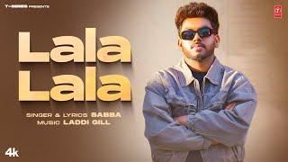 LALA LALA (Official Video) | SABBA | LADDI GILL | Latest Punjabi Songs 2024