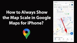 How to Always Show the Map Scale in Google Maps for iPhone?