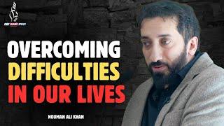 Overcoming difficulties in our lives | Nouman Ali Khan