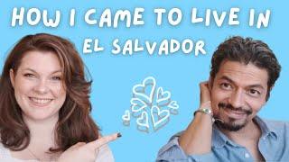 HOW WE MET – The Story of Us Pt.1 - My Life in El Salvador