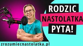 Rodzic nastolatka pyta!