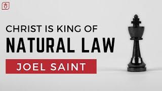 Christ is King of Natural Law | Joel Saint