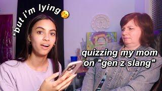 QUIZZING MY MOM ON GEN Z SLANG (but im lying about everything)