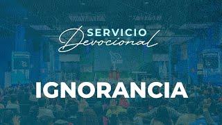 Ignorancia | Apóstol Sergio Enríquez | Servicio Devocional