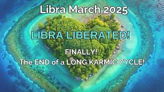 Libra March 2025. LIBRA LIBERATED! (FINALLY! The END of a LONG KARMIC CYCLE!) Astrology