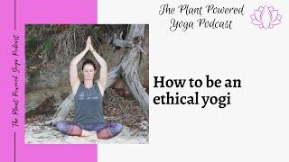 The Plant Powered Podcast: How to be an ethical yogi