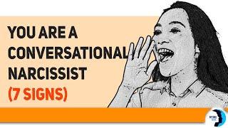 You're a Conversational Narcissist (7 Signs)