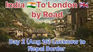 @adventurewithsanjay. India to London by road. Day 2 (Aug 16). Lucknow to Nepal border