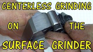 CENTERLESS GRINDING  ON THE SURFACE GRINDER