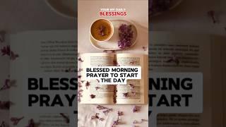 BLESSED MORNING PRAYER TO START THE DAY