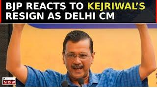 Arvind Kejriwal Resign: BJP Reacts To Kejriwal’s Resignation As Delhi Chief Minister | Top News