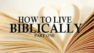 How To Live Biblically? Part One