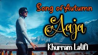 Aaja | A Song of Autumn  Official Music Video | Khurram Latifi | Northern Areas of Pakistan