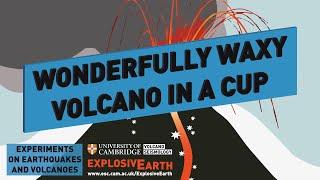 Wonderfully Waxy Volcano in a Cup - Experiments on Earthquakes and Volcanoes