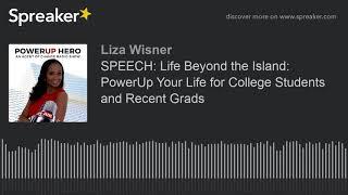 SPEECH: Life Beyond the Island: PowerUp Your Life for College Students and Recent Grads