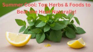 Summer Cool: Top Herbs & Foods to Beat the Heat Naturally!"