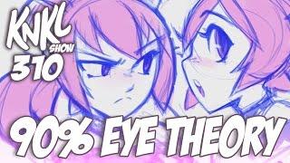 KNKL 310: The 90% Eyes Theory!