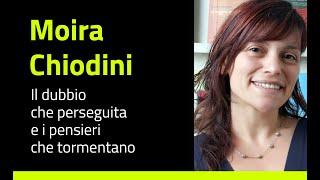 Moira Chiodini - Il dubbio che perseguita e i pensieri che tormentano