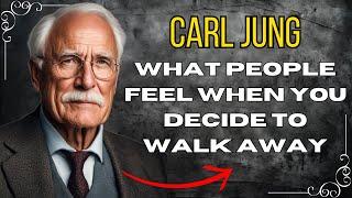 What People Feel When You Decide To Walk Away - Carl Jung