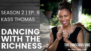 Dancing with the Richness of Kass Thomas | The Conscious Vibe Season Two, Episode Nine