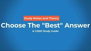 Choose the BEST Answer for CISSP Exam Part 1