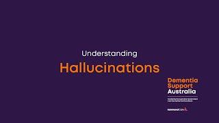 Understanding changed behaviours: Hallucinations | Dementia Support Australia