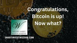 Congratulations, bitcoin is up! Now what?