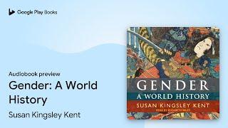 Gender: A World History by Susan Kingsley Kent · Audiobook preview