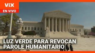 Corte Suprema da luz verde al gobierno para revocar el 'parole' humanitario