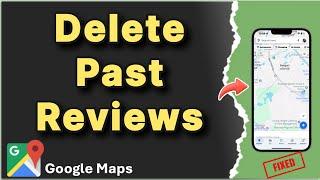 How to Delete your Past Reviews from Google using Maps