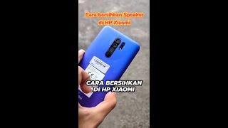 Cara bersihkan speaker HP Xiaomi  (Tutorial 7)