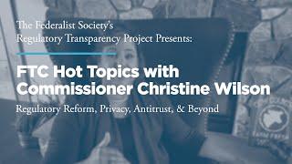 FTC Hot Topics with Commissioner Christine Wilson: Regulatory Reform, Privacy, Antitrust, & Beyond