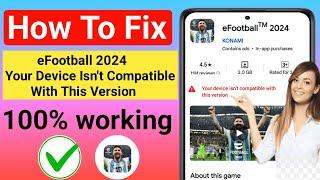 How to fix efootball 2024 Your Device Isn't Compatible With This Version | fix Mobile Not Compatible