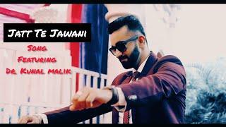 JATT TE JAWANI Featuring DR. KUNAL MALIK New Punjabi Song