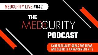 Cybersecurity Goals for HIPAA and Security Enhancement Pt 2 | Medcurity Live 042