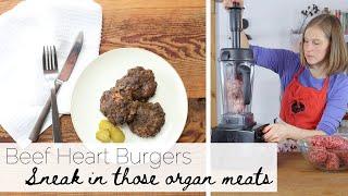 Beef Heart Burgers | How to Sneak In Nutrient Dense Organ Meats | Healthy Freezer Meals