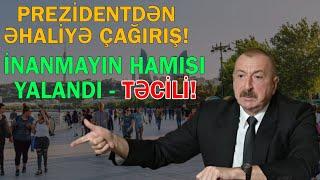 Prezidentdən COP 29 bağlı əhaliyə çağırış etdi - İnanmayın yalandı