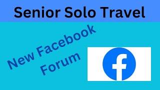 Senior Solo Travel Facebook Group: Forum for travel discussion