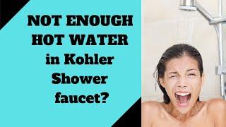 Not enough HOT water on Kohler shower faucet? What you need to FIX IT