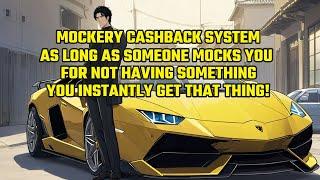 Mockery System: As Long as Someone Mocks You for Not Having Something, You Instantly Get That Thing!