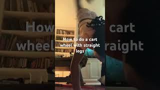 How to do a cart wheel with straight legs￼