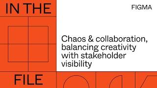 In the file: Chaos & collaboration, balancing creativity with stakeholder visibility