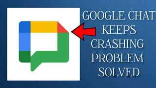 How To Solve Google Chat App Keeps Crashing Problem|| Rsha26 Solutions