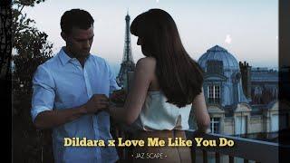 Dildara x Love Me Like You Do (JAZ Scape Mashup)