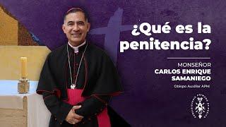 ¿Qué es la penitencia?  Monseñor Carlos Enrique Samaniego