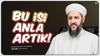 Bu İşi Anla Artık! - İsmail Hünerlice Hocaefendi