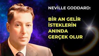 BİR AN GELİR İSTEKLERİN GERÇEK OLUR | NEVİLLE GODDARD TÜRKÇE