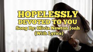 HOPELESSLY DEVOTED TO YOU. SONG BY: OLIVIA NEWTON JOHN. (WITH LYRICS)