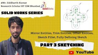 P 3 Intro to Sketch Module;SolidWorks| Mirror, Trim, Offset Entities, Sketch Fillet, Fully Defining|