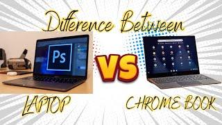 Difference between Chromebook and Laptop | Chromebook vs. Laptop | Which is Better?